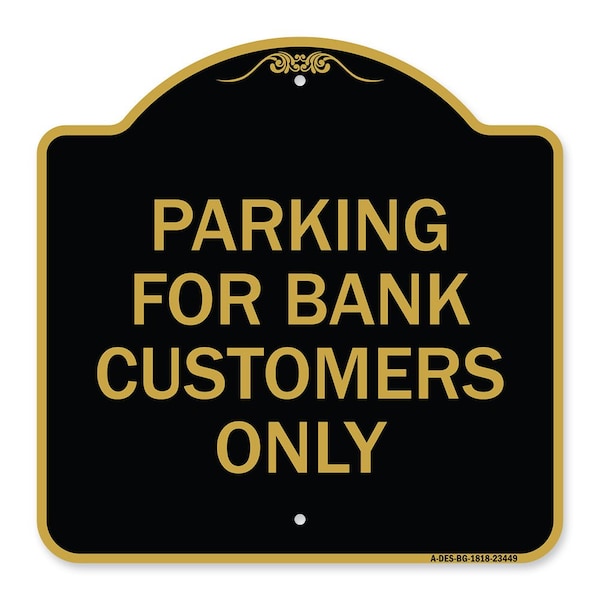 Signmission Parking for Bank Customers Only, Black & Gold Aluminum Architectural Sign, 18" x 18", BG-1818-23449 A-DES-BG-1818-23449 - main